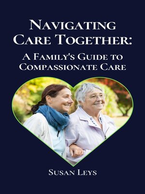 cover image of Navigating Care Together--A Family's Guide to Compassionate Care